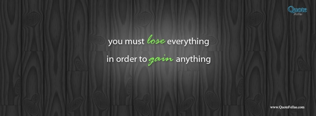 32_650-youou-must-lose-everything-in-order-to-gain-anything