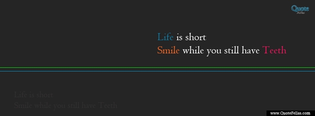 75_650-life-is-short-smile-while-you-still-have-teeth