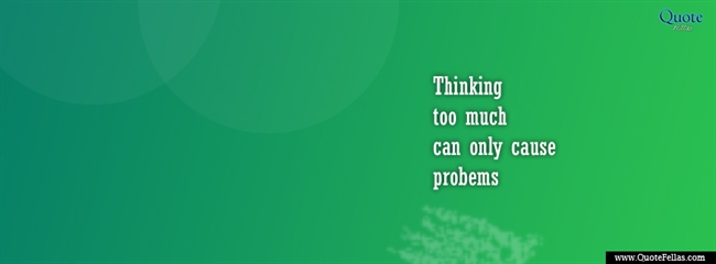 76_650-thinking-too-much-can-only-cause-problems