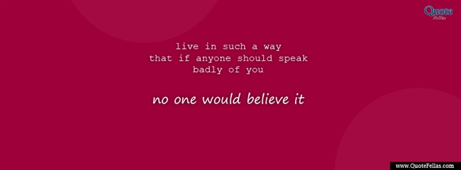 77_650-live-in-such-a-way-that-if-anyone-should-speak-badly-of-you-no-one-would-believe-it