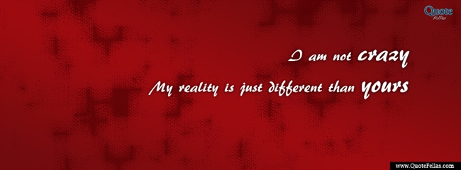 85_650-i-am-not-crazy-my-reality-is-just-different-than-yours