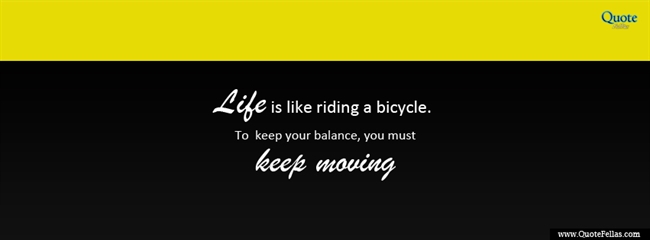 89_650-life-is-like-riding-a-bicycle-to-keep-your-balance-you-must-keep-moving
