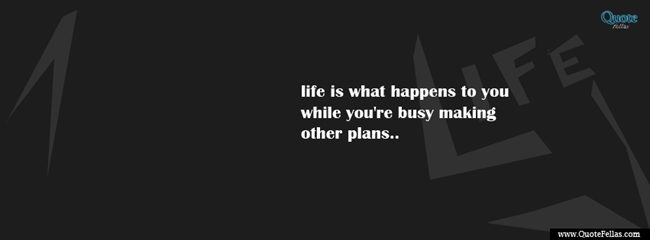 101_650-life-is-what-happens-to-you-while-you-re-busy-making-other-plans