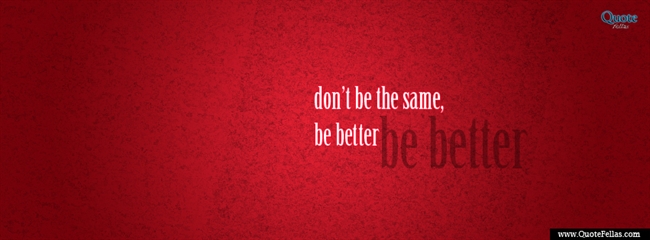 120_650-don-t-be-the-the-same-be-better