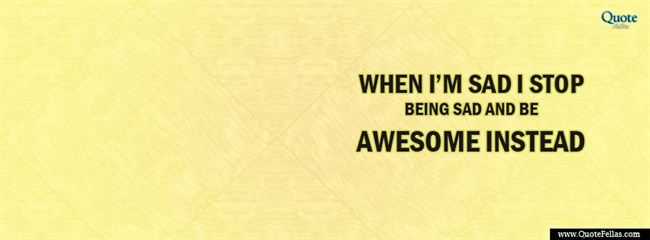 132_650-when-i-m-sad-i-stop-being-sad-and-be-awesome-instead