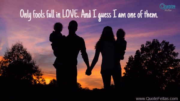 293_650-only-fools-fall-in-love-and-i-guess-i-am-one-of-them