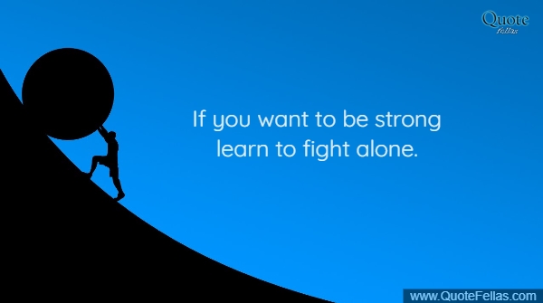 297_650-if-you-want-to-be-strong-learn-to-fight-alone