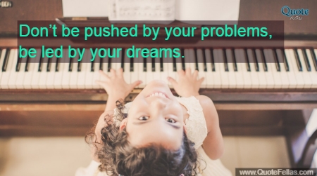 325_650-don-t-be-pushed-by-your-problems-be-led-by-your-dreams