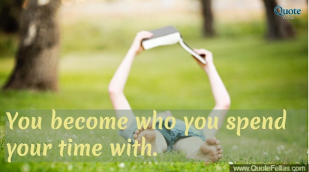 326_650-you-become-who-you-spend-your-time-with