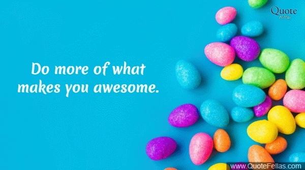 331_650-do-more-of-what-makes-you-awesome