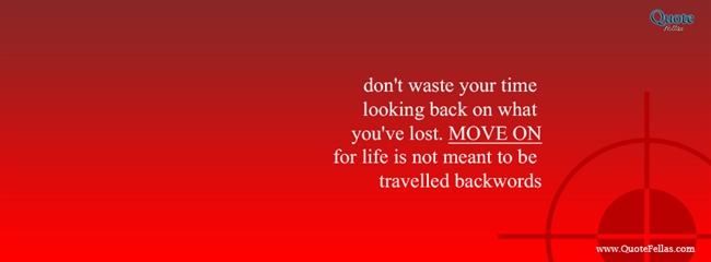 13_650-don-t-waste-your-time-looking-back-on-what-you-ve-lost-move-on-for-life-is-not-meant-to-be-travell