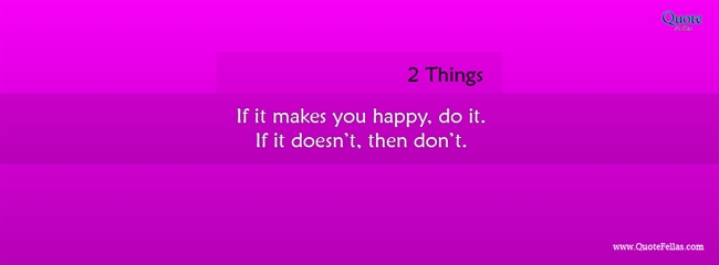 16_650-if-it-makes-you-happy-do-it-if-it-doesn-t-then-don-t