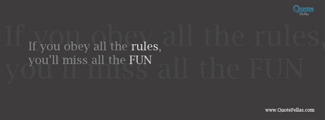 58_650-if-you-obey-all-the-rules-you-ll-miss-all-the-fun