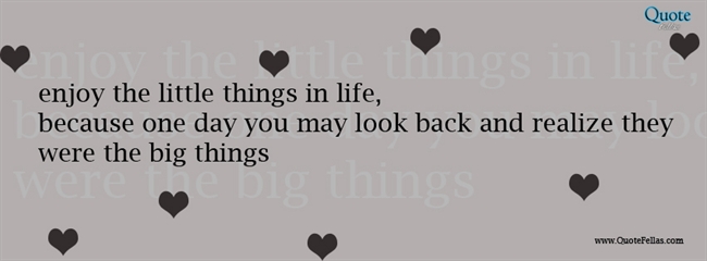 60_650-enjoy-the-little-things-in-life-because-one-day-you-may-look-back-and-realize-they-were-the-big-th