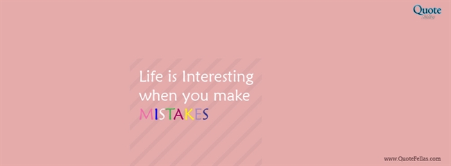 62_650-life-is-interesting-when-you-make-mistakes