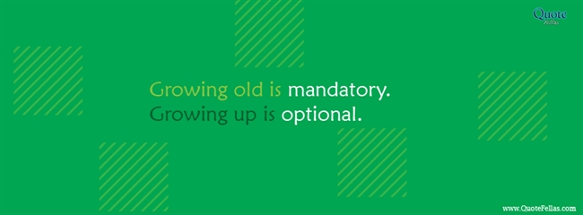 63_650-growing-old-is-mandatory-growing-up-is-optional
