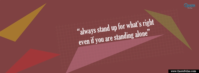 112_650-always-stand-up-for-what-is-right-even-if-you-are-standing-alone