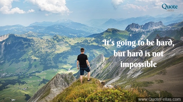 142_650-it-s-going-to-be-hard-but-hard-is-not-impossible