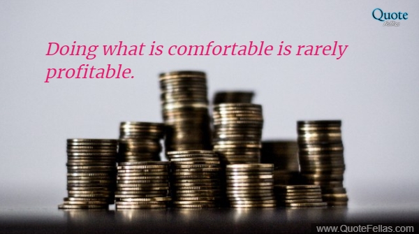 1919_650-doing-what-is-comfortable-is-rarely-profitable