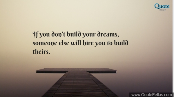 1922_650-if-you-don-t-build-your-dreams-someone-else-will-hire-you-to-build-theirs
